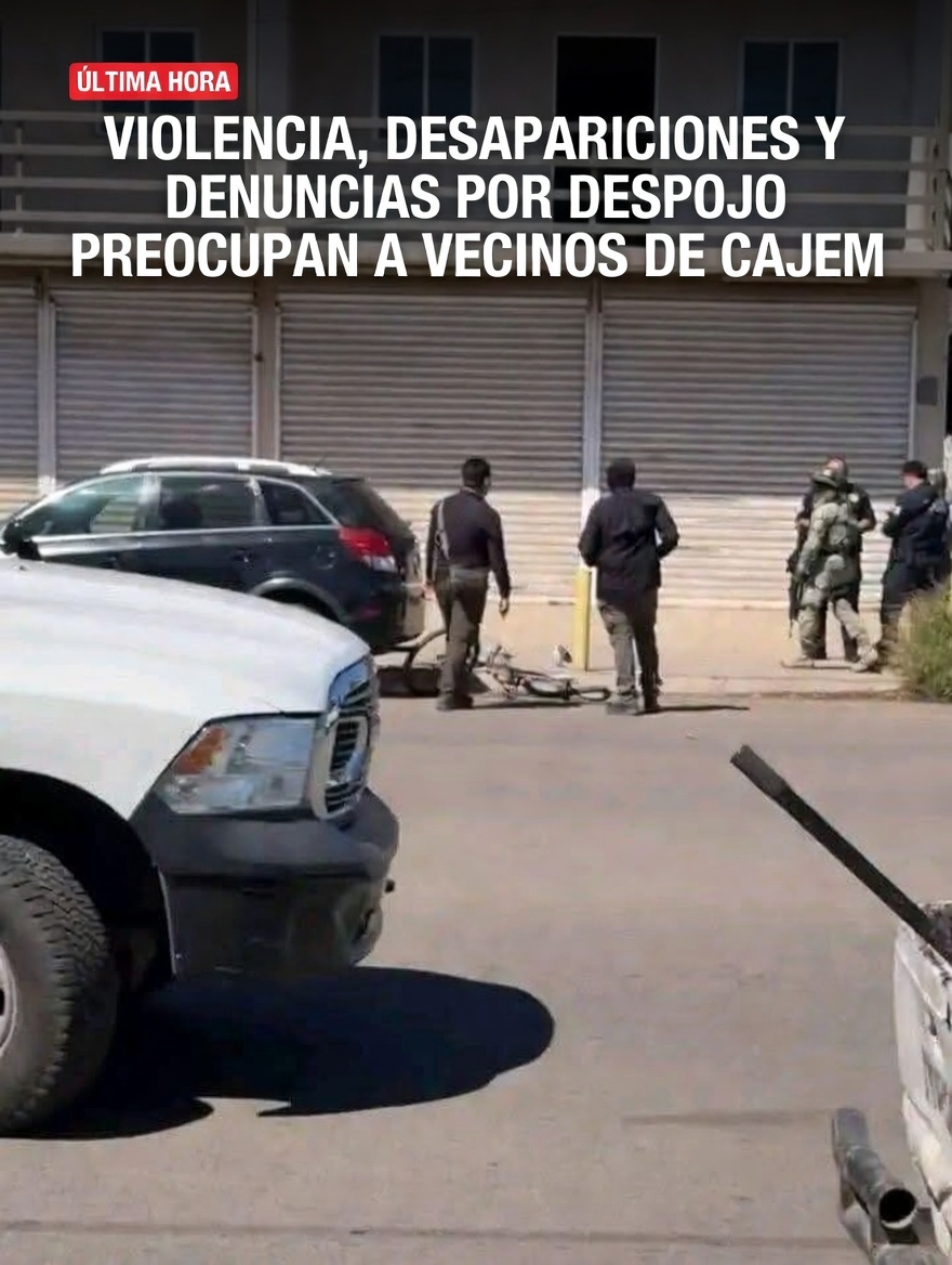 Violencia, desapariciones y denuncias por despojo preocupan a vecinos de Cajeme